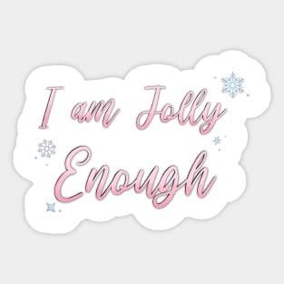 I am JOLLY Enough Sticker